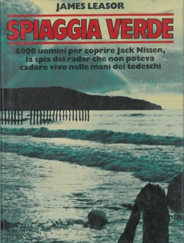 Spiaggia verde. (6000 uomini per scoprire Jack Nissen, la spia dei radar che non poteva cadere vivo nelle mani dei tedeschi) - James Leasor - copertina