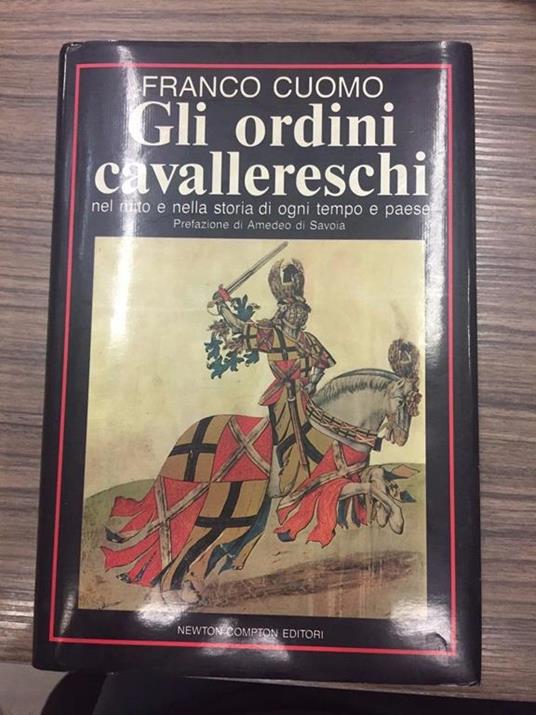 Gli ordini cavallereschi nel mito e nella storia di ogni tempo e paese - Franco Cuomo - copertina