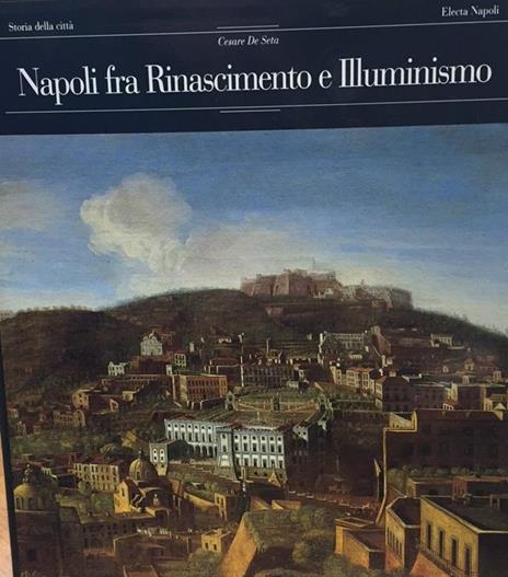 Napoli fra Rinascimento e Illuminismo - Cesare De Seta - 2