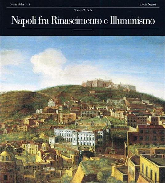 Napoli fra Rinascimento e Illuminismo - Cesare De Seta - copertina