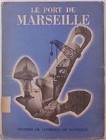 Le Port de Marseille son cadre son évolution son role économique. - Port Aérien de Marignane. - La Chambre de Commerce de Marseille