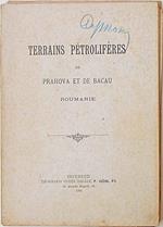 Terrains pétroliféres de Prahova et de Bacau. Roumanie. (Exposé des terrains pétroliferes concéssonnés a Msieur D.N. Barleanu)