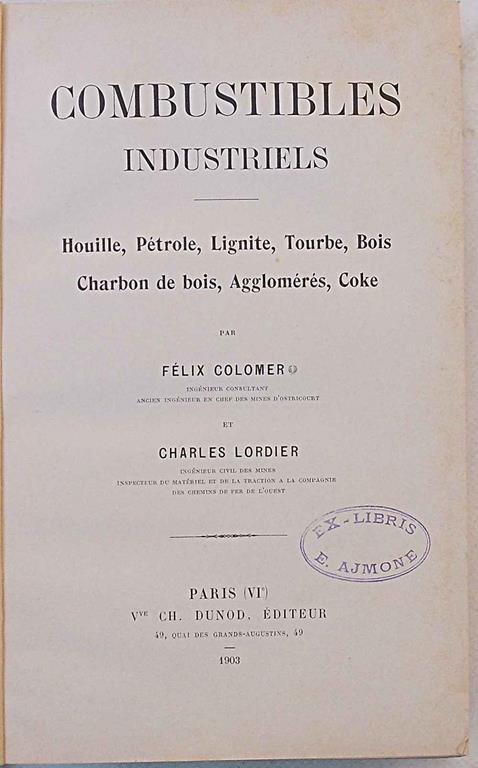 Combustibles industriels. Houille Pétrole Lignite Tourbe Bois Charbon de Bois Agglomérés Coke - Félix Colomer - copertina