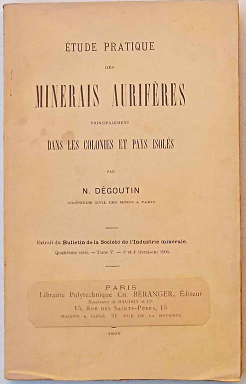 Etude pratique des Minerais Auriféres principalement dans les colonies et pays isolés - N. Degoutin - copertina