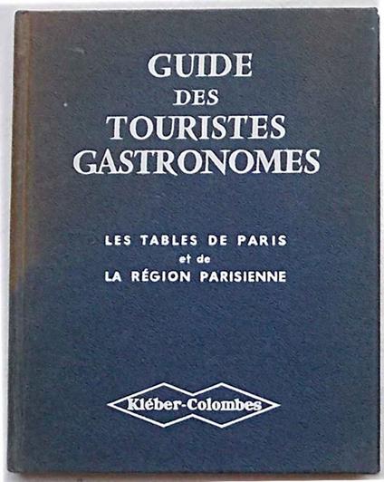 Guide des touristes gastronomes. 500 restaurants de Paris et les grands relais de ses environs - Simon Arbellot - copertina