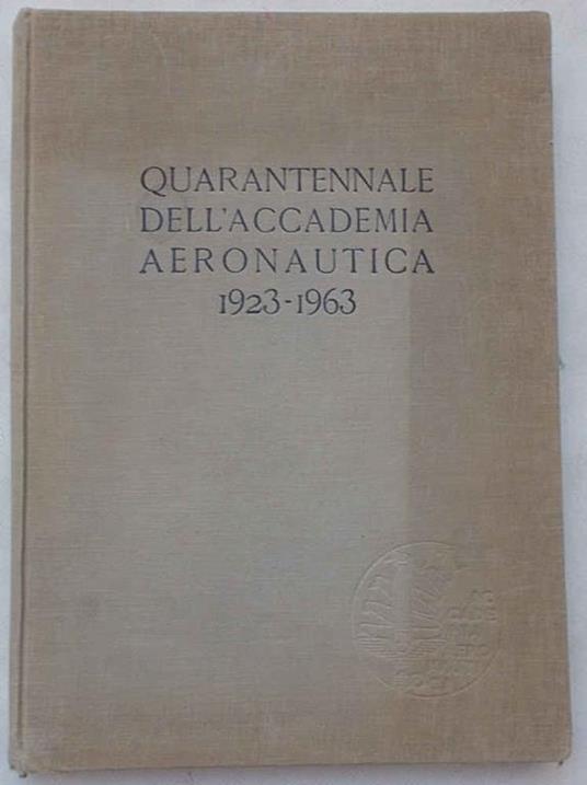 Quarantennale dell'Accademia Aeronautica. 5 novembre 1923. 5 novembre 1963 - copertina