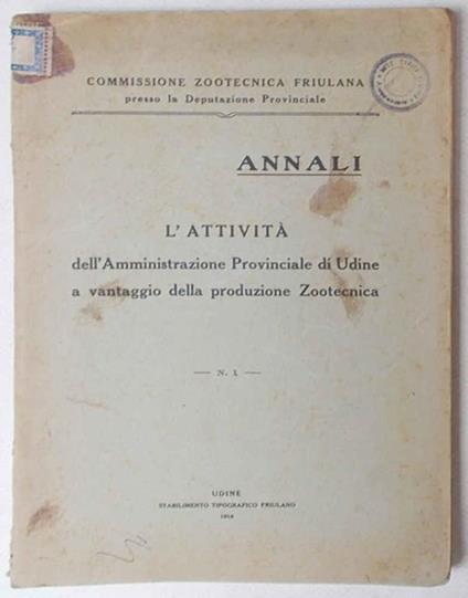 L' attività dell'Amministrazione Provinciale di Udine a vantaggio della produzione Zootecnica. Annali I - copertina