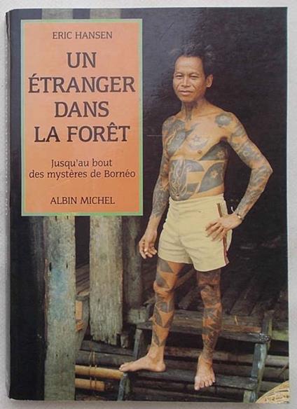 Un étranger dans la foret. Jusqu'au bout des mystères de Bornéo - Eric Hansen - copertina