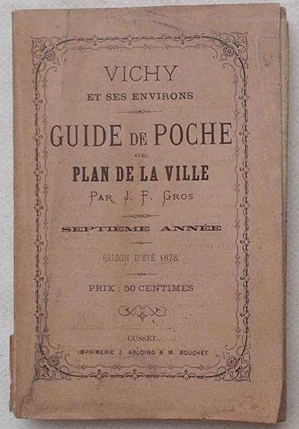 Vichy et ses environs. Guide de poche avec plan del la ville. Septième année. Saison d'été 1878 - J. F. Gros - copertina