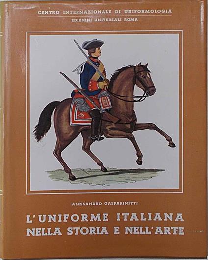 L' uniforme italiana nella storia e nell'arte. L'Esercito - Alessandro Gasparinetti - copertina