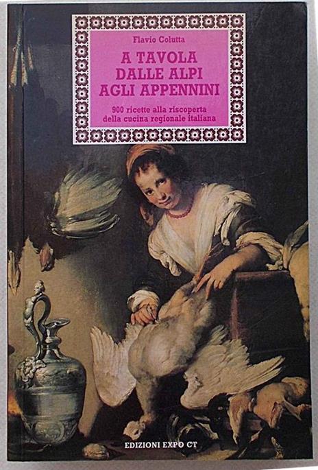 A tavola dalle Alpi agli Appennini. 900 ricette alla riscoperta della cucina regionale italiana - Flavio Colutta - 10