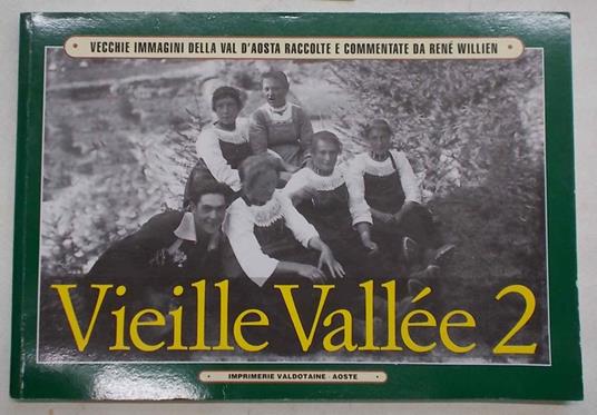 Vieille Vallée 2. Vecchie immagini della Val d'Aosta raccolte e commentate da René Willien - Aldo Perrin - copertina