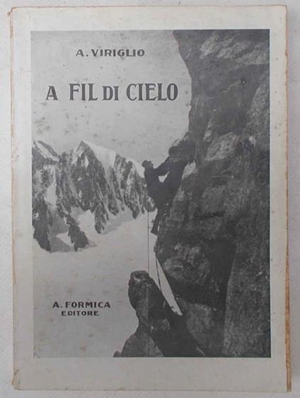 A fil di cielo. lmpressioni di vita e ambiente alpino - Attilio Viriglio - copertina