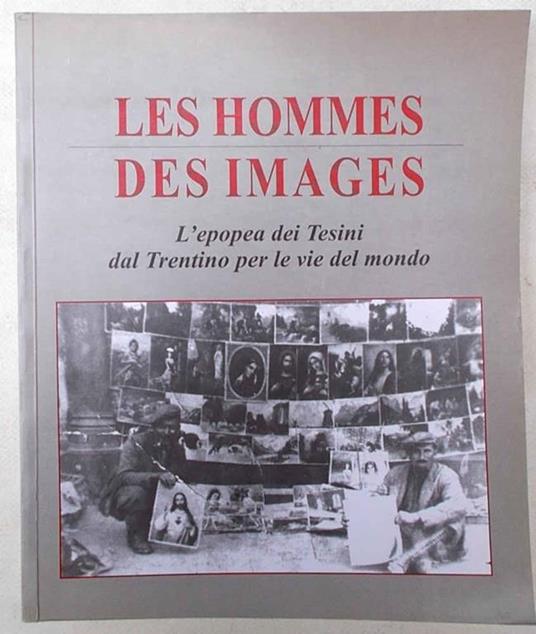 Les hommes des images. L'epopea dei Tesini dal Trentino per le vie del mondo - Ierma Sega - copertina