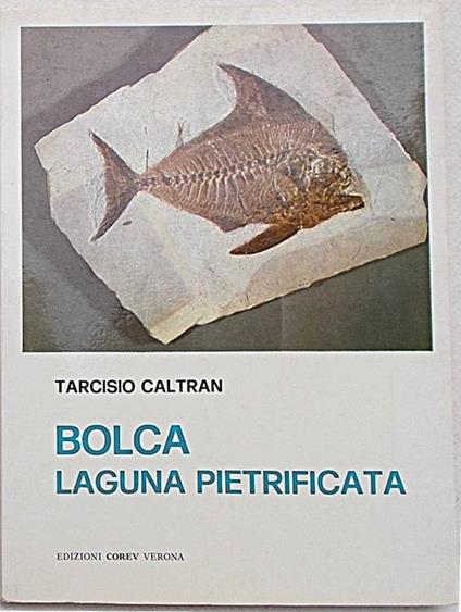 Bolca laguna pietrificata - Tarcisio Caltran - copertina