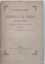 I capi d'arte di Bramante da Urbino nel Milanese. Memorie storico artistiche