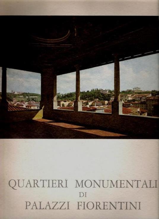 Quartieri Monumentali di Palazzi Fiorentini - Umberto Baldini - 2