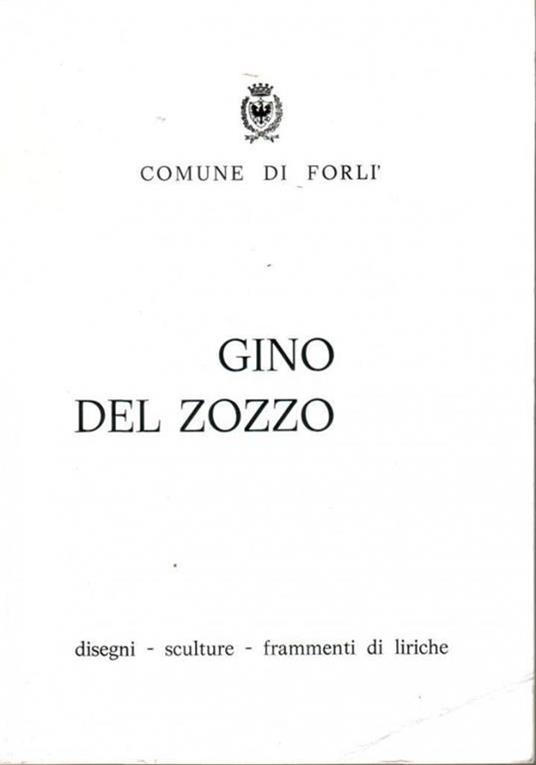 Gino Del Zozzo Disegni. Sculture. Frammenti di liriche - Andrea Brigliadori - 2