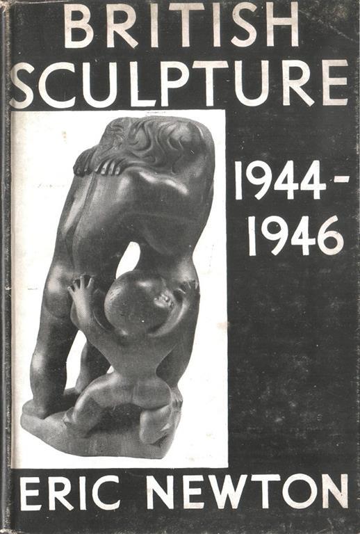 British Sculpture 1944-1946 La Sculpture Britannique 1944-1946 - Eric Newton - copertina