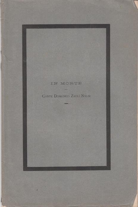 Elogio funebre del conte domenico zauli naldi letto il giorno settimo della sua morte nella chiesa de ' ss michele ed agostino di faenza da don filippo lanzoni prof. emerito di belle lettere nel patrio ginnasio - 2