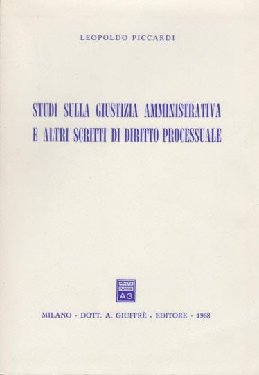 Studi sulla giustizia amministrativa e altri scritti di diritto processuale - Leopoldo Piccardi - copertina