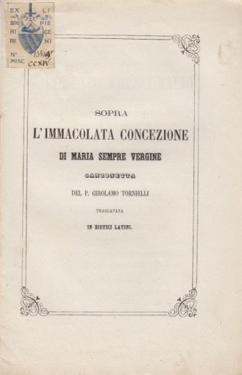 Sopra l'immacolata concezione di maria sempre vergine canzonetta del p. girolamo tornielli traslata in disitici latini - copertina