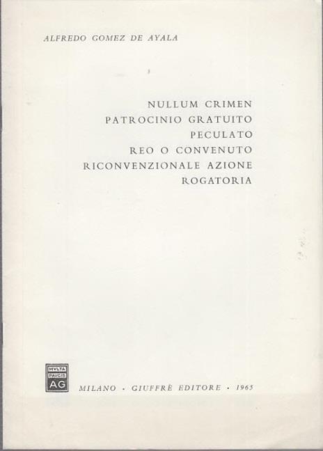 Nullum crimen patrocinio gratuito peculato reo o convenuto riconvenzionale azione rogatoria - Alfredo Gomez de Ayala - 3