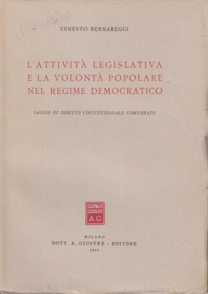 L' attività legislativa e la volontà popolare nel regime fascista saggio di diritto costituzionale comparato - Ernesto Bernareggi - 3