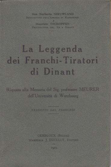 La leggenda dei franchi tiratori di dinant risposta alla memoria del sig. professore meurer dell'università di wurzbourg - Norberto Nieuwland,Maurizio Tschoffen - copertina