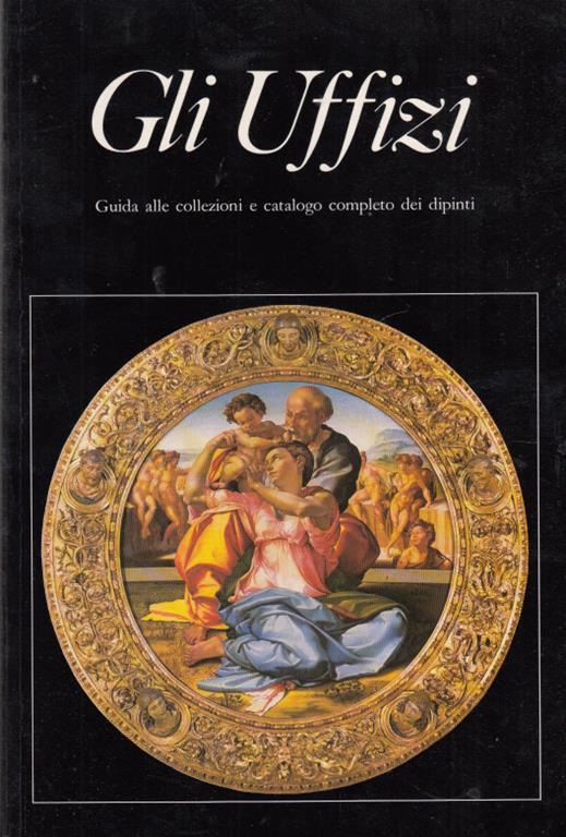 Gli uffizi guida alle collezioni e catalogo completo dei dipinti - Caterina Caneva,Alessandro Cecchi,Antonio Natali - copertina