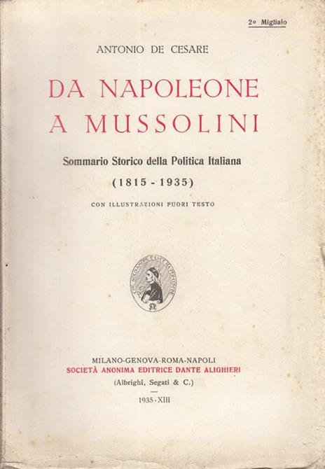 Da napoleone a mussolini sommario storico della politica italiana (1815-1935) - Antonio De Cesare - copertina