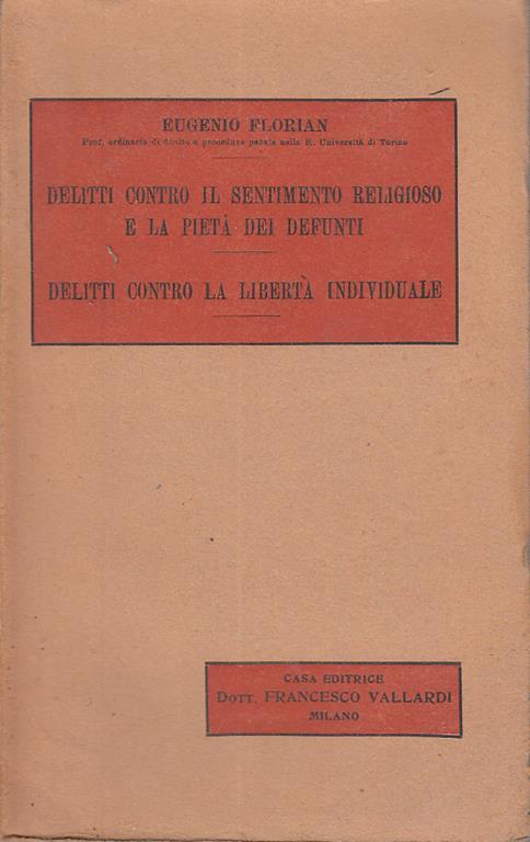 Delitti contro il sentimento religioso e la pietà dei defunti. delitti contro la libertà individuale - Eugenio Florian - copertina