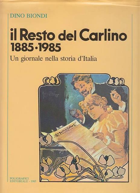 Il resto del carlino 1885 1985 un giornale nella storia d'italia - Dino Biondi - 3