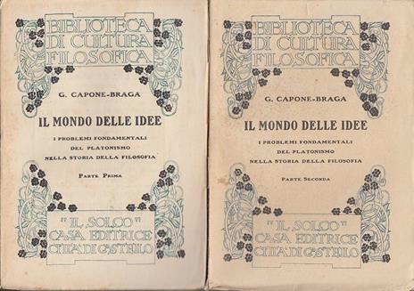 Il mondo delle idee. I problemi fondamentali del platonismo nella storia della filosofia - Gaetano Capone Braga - 2