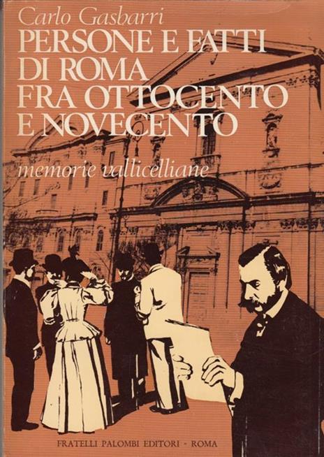 Persone e fatti di Roma fra ottocento e novecento. Memorie vallicelliane - Carlo Gasbarri - 3