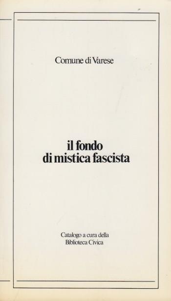 Il fondo di mistica fascista. Catalogo a cura della biblioteca civica - copertina