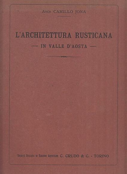 L' Architettura rusticana in Valle d'Aosta - Camillo Jona - copertina