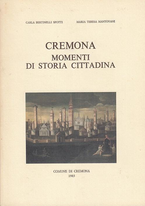 Cremona momenti di storia cittadina - Carla Bertinelli Spotti - copertina