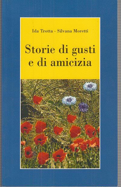 Storie Di Gusti E Di Amicizia - Ida Trotta - copertina