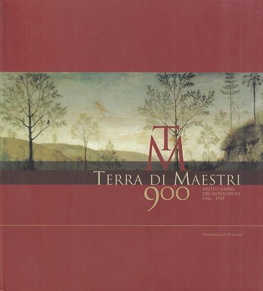 Terra di Maestri. Artisti umbri del novecento 1946-1959 - Antonio C. Ponti - copertina