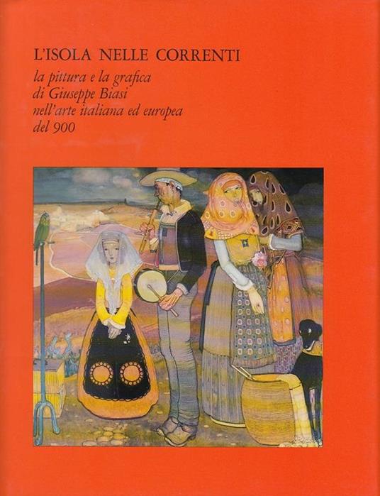 L' isola nelle correnti. La pittura e la grafica di Giuseppe Biasi nell'arte italiana ed europea del 900. Rara edizione numerata in 199 esemplari contenente la silografia originale "Improvvisatore" di Giuseppe Biasi tirata su carta Japon, usando la s - Maria Elvira Ciusa - copertina