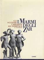 I marmi degli zar. Gli scultori carraresi all'Ermitage e a Petergóf. Catalogo della mostra (Carrara, 1996). Ediz. italiana e cirillica