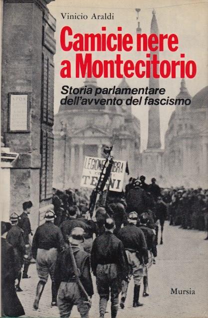 Camicie nere a Montecitorio Storia parlamentare dell'avvento del fascismo - Vinicio Araldi - copertina