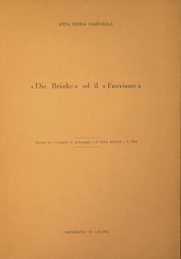 Die Brucke ed il Fauvisme. Estratto da Cronache di Archeologia e di Storia dell'Arte 3, 1964 - Anna M. Damigella - copertina