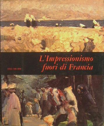 L' Impressionismo fuori di Francia. Mensili d'Arte - Anna M. Damigella - copertina