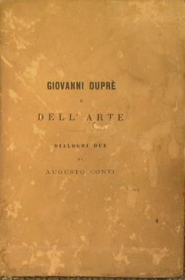 Giovanni Dupré o dell'Arte. Dialoghi due - Augusto Conti - copertina