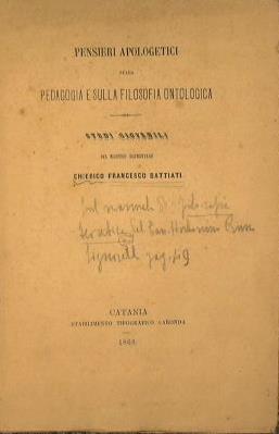 Pensieri apologetici sulla pedagogia e sulla filosofia ontologica. Studi giovanili del maestro elementare Chierico Francesco Battiati - Francesco Battiati - copertina