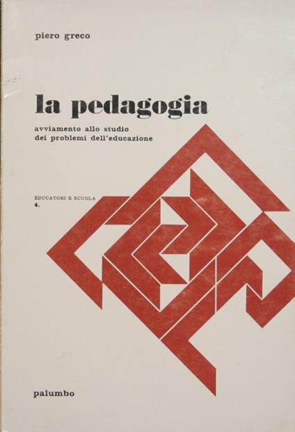 La pedagogia. Avviamento allo studio dei problemi dell'educazione - Piero Greco - copertina