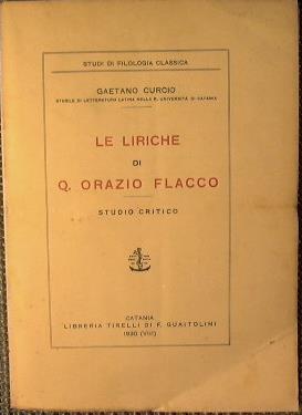 Le Liriche di Q. Orazio Flacco. Studio Critico - Gaetano Curcio - copertina