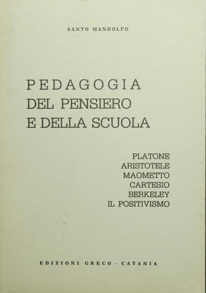 Pedagogia del pensiero e della scuola. Platone. Aristotele. Maometto. Cartesio. Berkeley. Il Positivismo - Santo Mandolfo - copertina